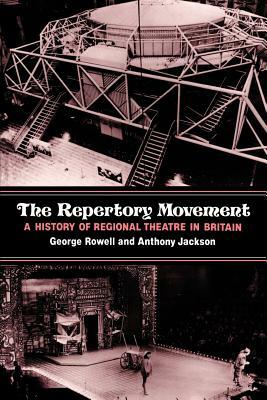 The Repertory Movement: A History of Regional Theatre in Britain by George Rowell, Anthony Jackson