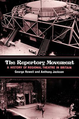 The Repertory Movement: A History of Regional Theatre in Britain by Anthony Jackson, George Rowell