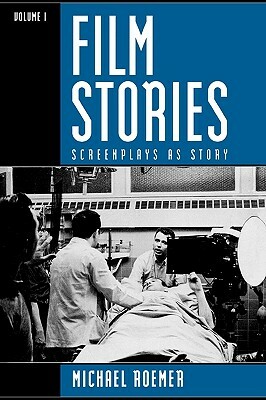 Film Stories: Screenplays as Story, Volume 1 by Michael Roemer