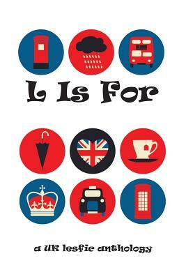 L Is For: A UK Lesfic Anthology by Angela Peach, Vg Lee, Kiki Archer