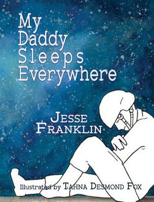 My Daddy Sleeps Everywhere by Jesse Franklin