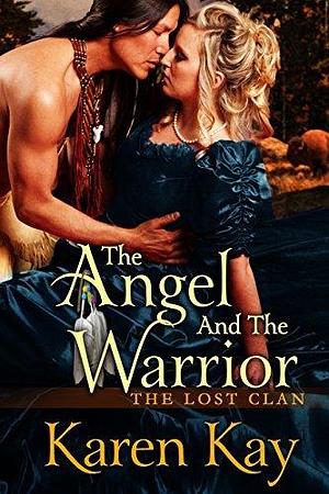 The Angel and The Warrior by Karen Kay, Karen Kay