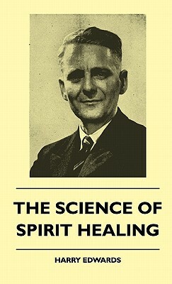 The Science Of Spirit Healing by Harry Edwards