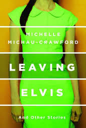 Leaving Elvis: And Other Stories by Michelle Michau-Crawford