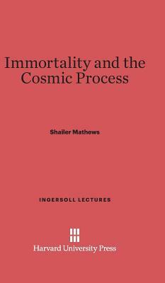 Immortality and the Cosmic Process by Shailer Mathews