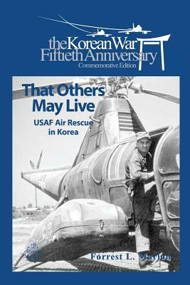 That Others May live: USAF Air Rescue in Korea by Forrest L. Marion, Air Force Museums and History Program