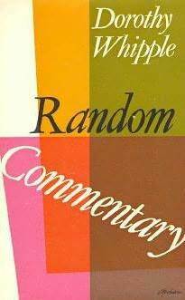 Random commentary (compiled from note-books and journals kept from 1925 onwards) by Dorothy Whipple