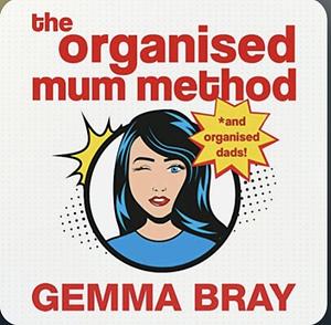 The Organised Mum Method by Gemma Bray