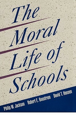 The Moral Life of Schools by Philip W. Jackson, David T. Hansen