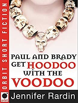 The Minion Chronicles: Paul and Brady Get Hoodoo with the Voodoo by Jennifer Rardin