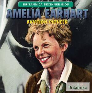 Amelia Earhart: Aviation Pioneer by Daniel E. Harmon