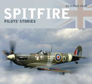 Spitfire: Pilots' Stories by Dr Alfred Price