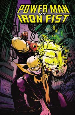 Power Man and Iron Fist, Volume 1: The Boys Are Back in Town by 