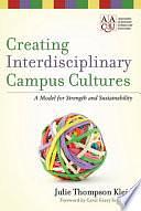 Creating Interdisciplinary Campus Cultures: A Model for Strength and Sustainability by Julie Thompson Klein