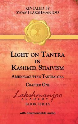 Light on Tantra in Kashmir Shaivism: Chapter One of Abhinavagupta's Tantraloka by Swami Lakshmanjoo
