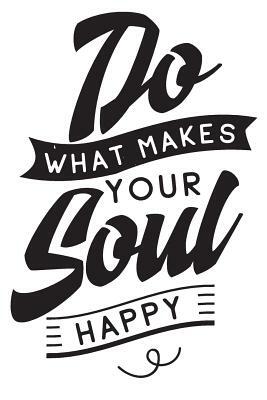 Do What Makes Your Soul Happy: 6x9 College Ruled Line Paper 150 Pages by Startup
