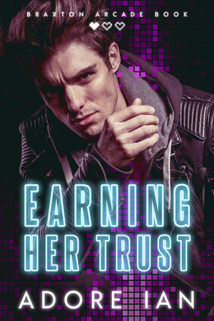 Earning Her Trust (Braxton Arcade #1) by Adore Ian