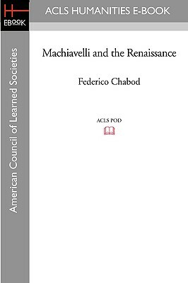 Machiavelli and the Renaissance by Federico Chabod