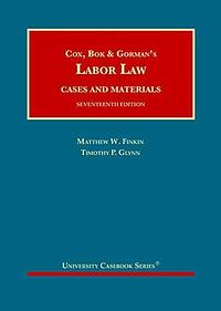 Cox, Bok and Gorman's Labor Law by Timothy P. Glynn, Matthew W. Finkin