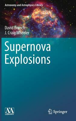 Supernova Explosions by J. Craig Wheeler, David Branch