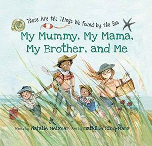 My Mummy, My Mama, My Brother, and Me by Natalie Meisner