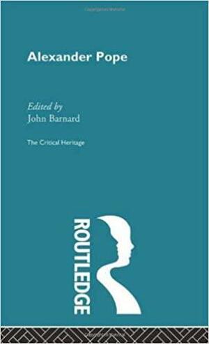Alexander Pope: The Critical Heritage by John Barnard
