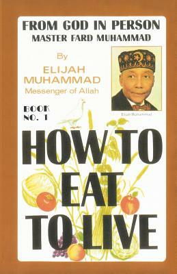 How To Eat To Live, Book 1 by Elijah Muhammad