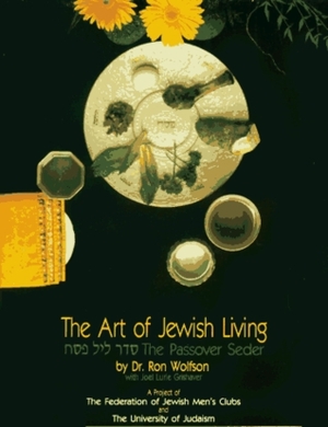 The Art Of Jewish Living: The Passover Seder (Art Of Jewish Living Series) by Ron Wolfson