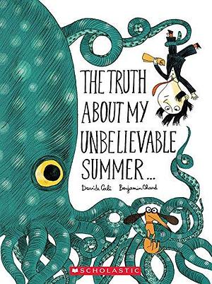 The Truth about My Unbelievable Summer ... by Davide Calì