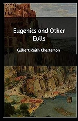 Eugenics and Other Evils Illustrated by G.K. Chesterton