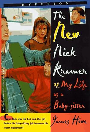 The New Nick Kramer, Or My Life as a Baby-sitter by James Howe