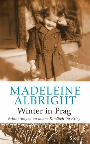 Winter in Prag: Erinnerungen an meine Kindheit im Krieg by Madeleine K. Albright