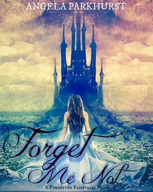 Forget Me Not by Angela Parkhurst