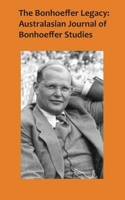 The Bonhoeffer Legacy 4/2: Australasian Journal of Bonhoeffer Studies by 