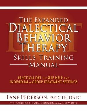 The Expanded Dialectical Behavior Therapy Skills Training Manual: Practical DBT for Self-Help, and Individual & Group Treatment Settings by Courtney Pederson, Lane Pederson