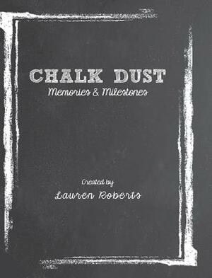 Chalk Dust: Memories & Milestones by Lauren Roberts