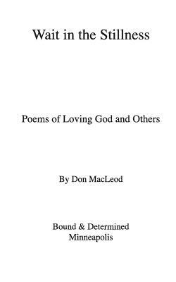 Wait in the Stillness: Poems of Loving God and Others by Don MacLeod