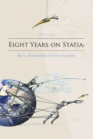 Eight Years on Statia: Race, Coloniality and Development by Teresa E. Leslie