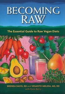 Becoming Raw: The Essential Guide to Raw Vegan Diets by Vesanto Melina, Rynn Berry, Brenda Davis
