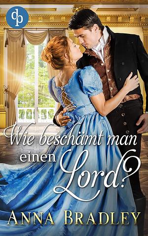 Wie beschämt man einen Lord?  by Anna Bradley