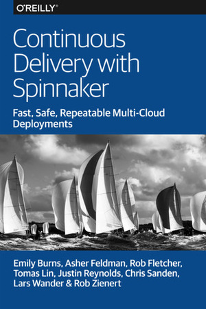 Continuous Delivery With Spinnaker by Justin Reynolds, Rob Fletcher, Asher Feldman, Emily Burns, Tomas Lin, Lars Wander, Rob Zienert, Chris Sanden