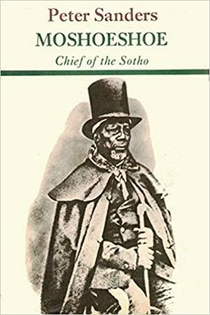Moshoeshoe, Chief Of The Sotho by Peter Sanders