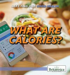 What Are Calories? by Daniel E. Harmon