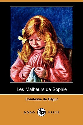 Les Malheurs de Sophie (Dodo Press) by Comtesse de Ségur