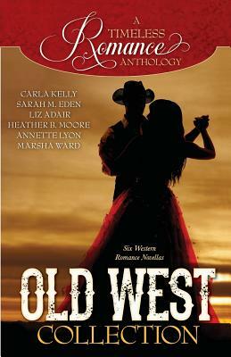 A Timeless Romance Anthology: Old West Collection by Liz Adair, Heather B. Moore, Sarah M. Eden