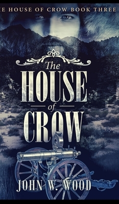 The House Of Crow (The House Of Crow Book 3) by John W. Wood