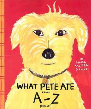 What Pete Ate from A to Z by Maira Kalman