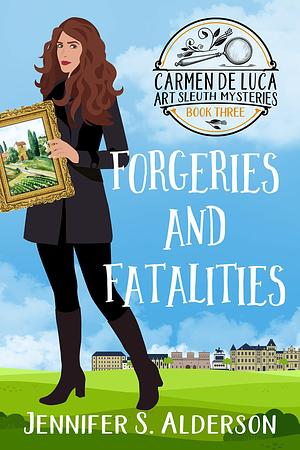 Forgeries and Fatalities by Jennifer S. Alderson, Jennifer S. Alderson