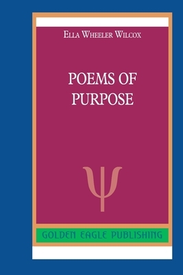 Poems of Purpose by Ella Wheeler Wilcox
