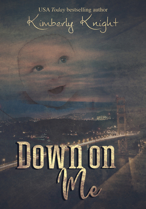 Down on Me by Kimberly Knight